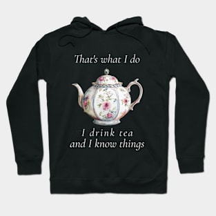 That's What I Do I Drink Tea And I Know Things Funny Quote Hoodie